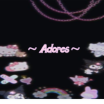 ~ Adores ~