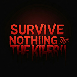 Survive nothing the killer!!!!