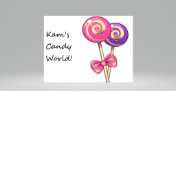 Kam's Candy World!! [NEW!] W.I.P.