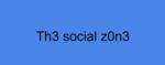 Th3 social z0n3