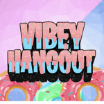 Vibey Hangout Offical Group!