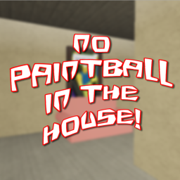 No Paintball in the HOUSE!