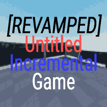 Untitled Incremental Game - Revamped