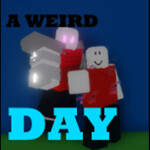 A Weird Day [READ DESC]