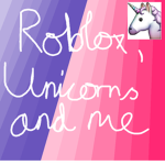 Roblox, unicorns and me - Fan group!