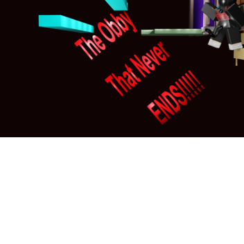 The Obby That Never Stopps!!!! 