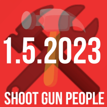 [🛠️MAY🛠️] Shoot Gun People