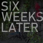 Six Weeks Later Community