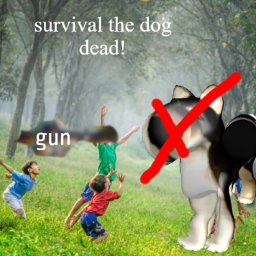 survival the your dog dead!