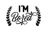 i am bored plz help me