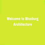 Welcome to Bloxburg Architecture