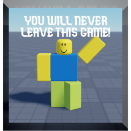 You Can Never Leave This Game!