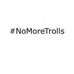 #NoMoreTrolls