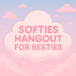 Softies hangout for besties