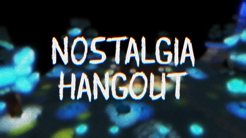 N0STALGIA HANGOUT