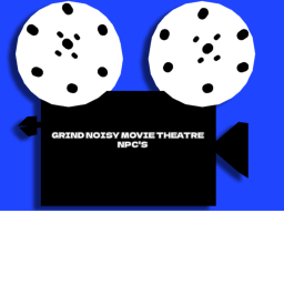 GRIND NOISY MOVIE THEATRE NPC'S