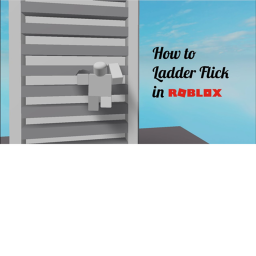HOW TO LADDER IN ROBLOX