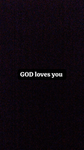 GOD loves you .