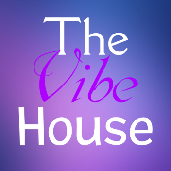 The Vibe House (W.I.P)