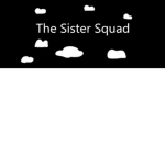 The! sister! Squad!