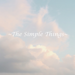 ~The Simple Things~