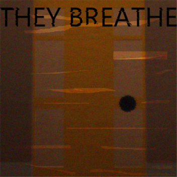 They Breathe
