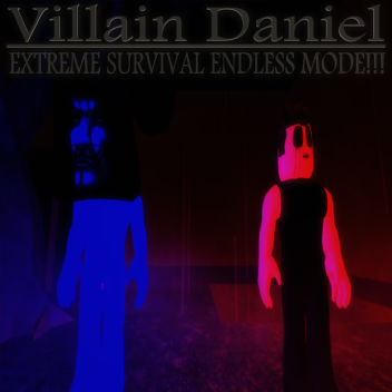 Villain Daniel: EXTREME SURVIVAL ENDLESS MODE!!!