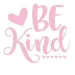 BE KIND :) to everyone :)