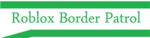 (RBP) Roblox Border Patrol