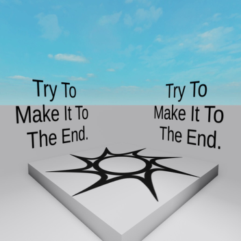 Try To Make It To The End