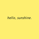 hello, sunshine.