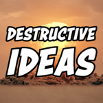 DESTRUCTIVE IDEAS