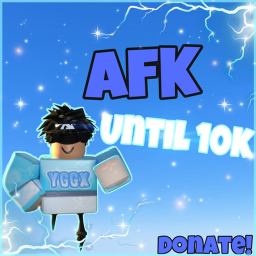 AFK until someone donates 10k