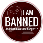 I Am Banned!!!