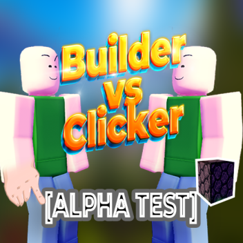 Builder vs Clicker [ALPHA]
