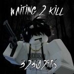 waiting 2 kill