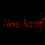 Never Alone...