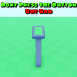 Dont Press The Button But Bad
