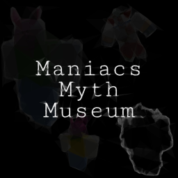 Maniac's Myth Museum