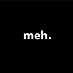 Mehhhhhh