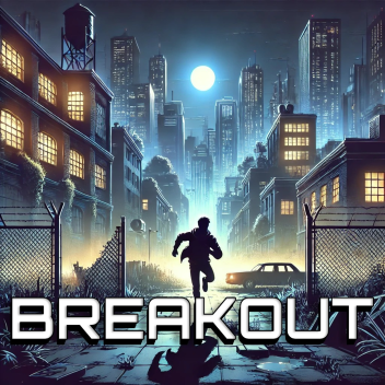 Breakout [STORY] (work in progress)