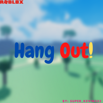 Hang Out!