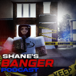 Shane’s Banger Podcast