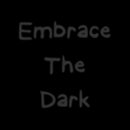Embrace the Dark