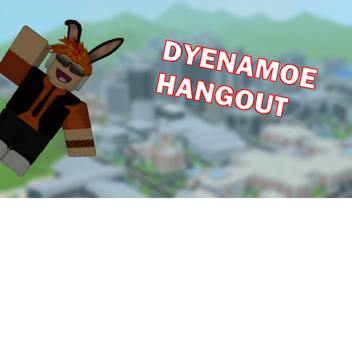 Dyenamoe  Hangout