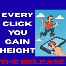 Every Click You Gain Height(THE RELEASE)