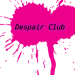 !Despair Club!