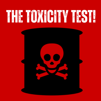 The Toxicity Test