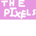 THE PIXELS! (made by Pixie)