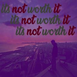 its not worth it...